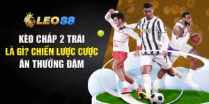 Kèo Chấp 2 Trái Là Gì