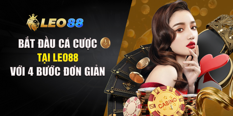 Bắt đầu cá cược tại Leo88 với 4 bước đơn giản