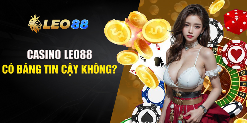 Casino LEO88 có đáng tin cậy không?