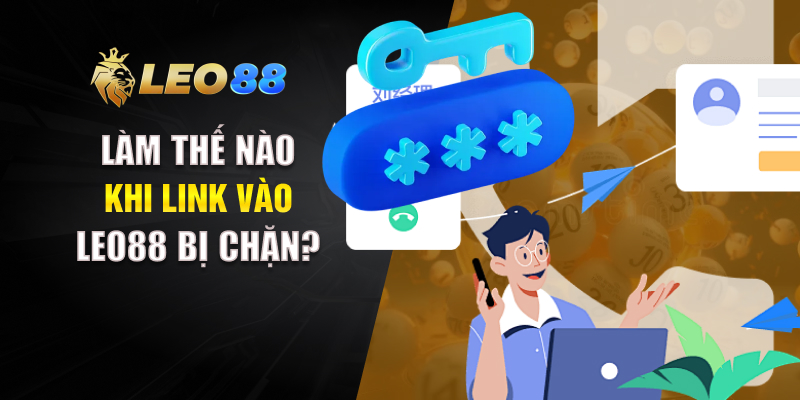 Làm thế nào khi link vào LEO88 bị chặn?
