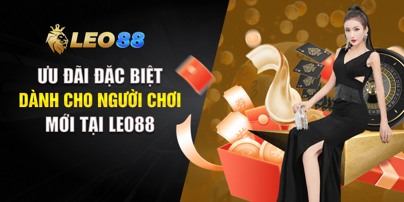 Ưu đãi đặc biệt dành cho người chơi mới tại LEO88