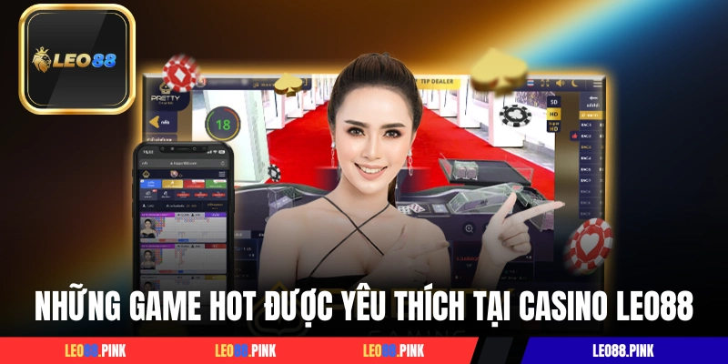 Những game hot được yêu thích tại casino LEO88