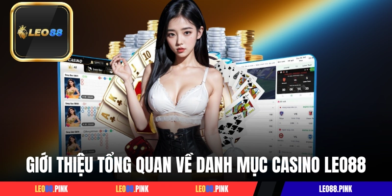 Giới thiệu tổng quan về danh mục casino LEO88