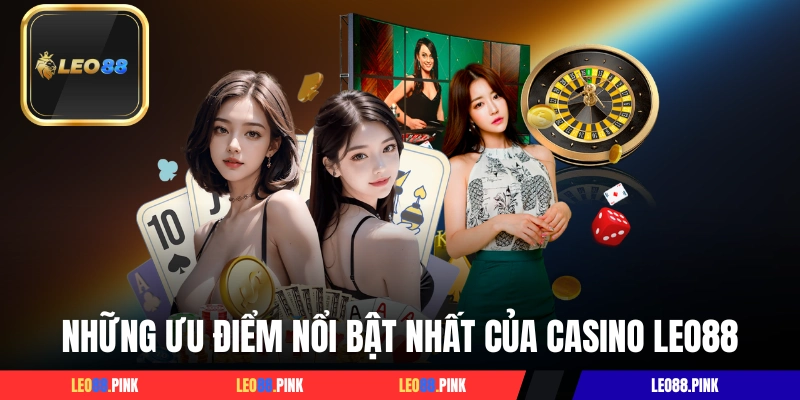 Những ưu điểm nổi bật hàng đầu của casino LEO88
