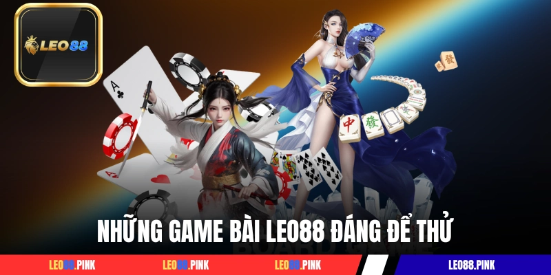 Những game bài LEO88 đáng để thử hàng đầu