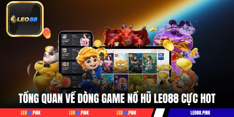 Tổng quan về dòng game nổ hũ LEO88 cực hot