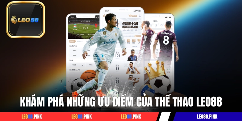 Khám phá những ưu điểm mạnh nhất của thể thao LEO88
